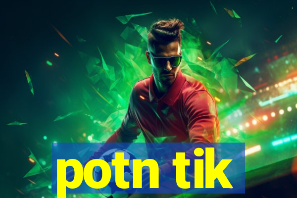 potn tik